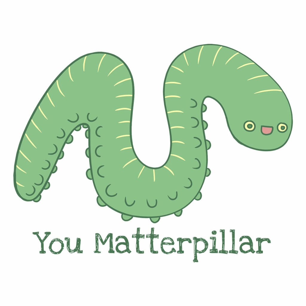 “You Materpillar” by michaelolsonart