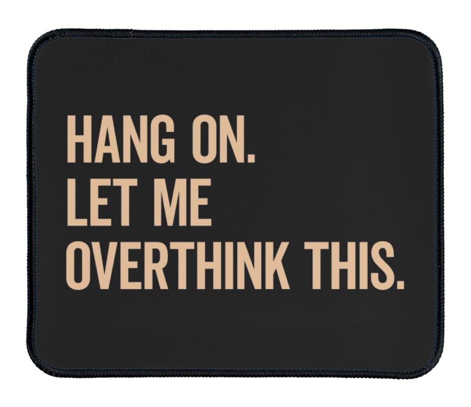 Featured Design: "Hang On. Let Me Overthink This." by MadeByBono